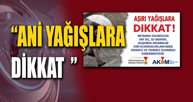 BÜYÜKŞEHİR AKOM’DAN AŞIRI YAĞIŞ UYARISI!
