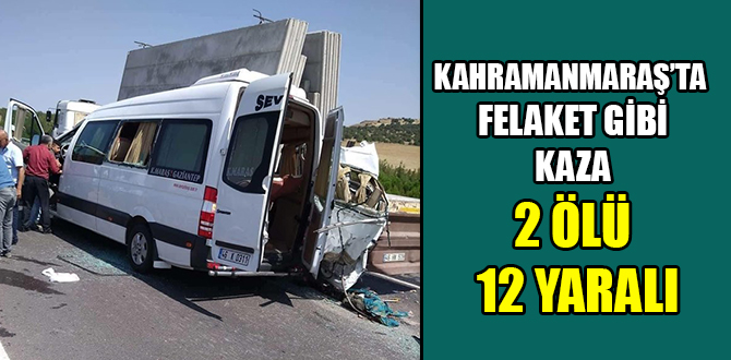 KAHRAMANMARAŞ'TA TRAFİK KAZASI 2 ÖLÜ 12 YARALI