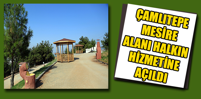 ÇAMLITEPE MESİRE ALANI HALKIN HİZMETİNDE