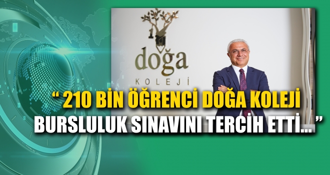 210 BİN ÖĞRENCİ DOĞA KOLEJİ BURSLULUK SINAVINI TERCİH ETTİ