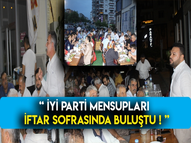 İYİ PARTİ KAHRAMANMARAŞ TEŞKİLATI İFTARDA BULUŞTU