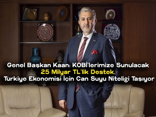 KAAN - 25 MİLYAR TL EKONOMİYE CAN SUYU OLACAK