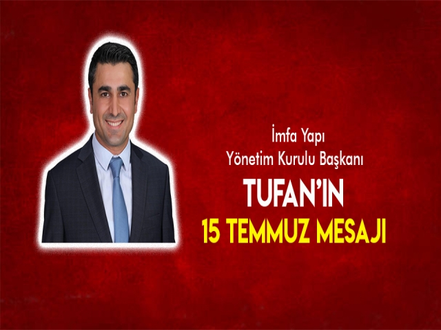 TUFAN'DAN 15 TEMMUZ MESAJI