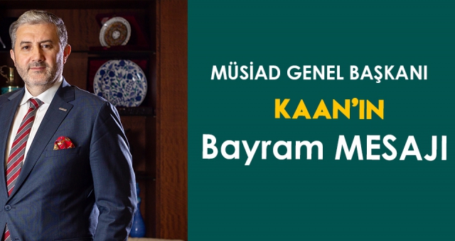 BAŞKAN KAAN'IN BAYRAM MESAJI