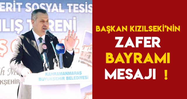 BAŞKAN KIZILSEKİ'NİN ZAFER BAYRAMI MESAJI