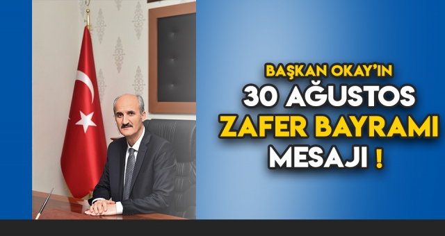 BAŞKAN OKAY’IN ZAFER BAYRAMI MESAJI