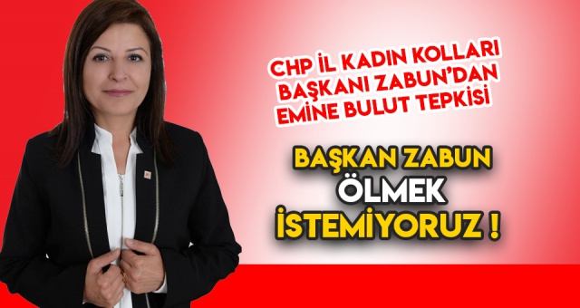 BAŞKAN ZABUN - ÖLMEK İSTEMİYORUZ !