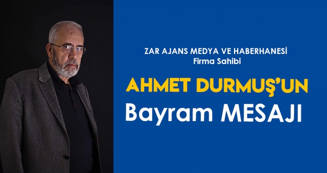 DURMUŞ'UN BAYRAM MESAJI