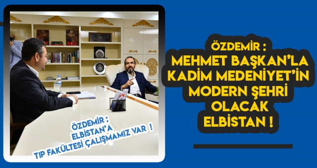 Özdemir, “Elbistan’ın Çehresi Mehmet Gürbüz ile Değişecek”