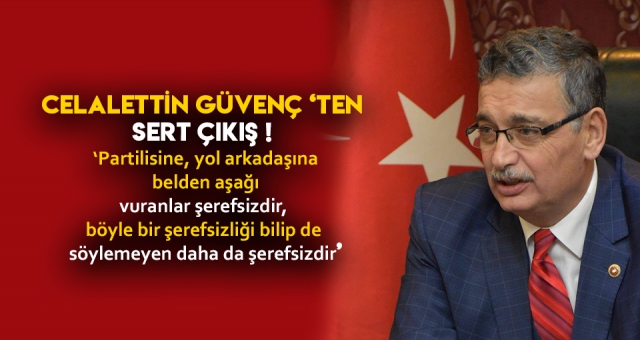 CELALETTİN GÜVENÇ'TEN SERT ÇIKIŞ