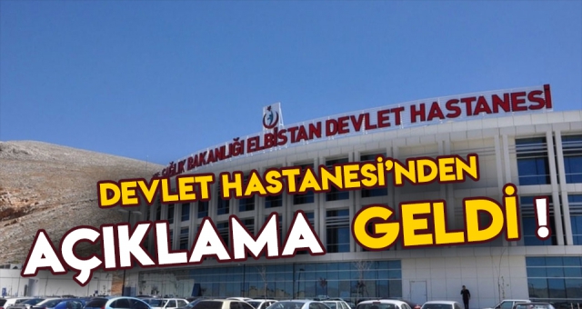 ELBİSTAN DEVLET HASTANESİ'NDEN AÇIKLAMA VAR