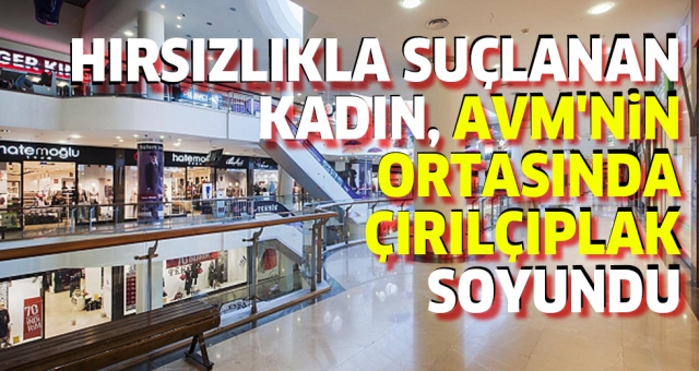 Hırsızlıkla Suçlandı-AVM ORTASINDA SOYUNDU