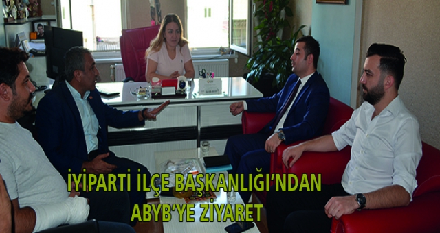 İYİPARTİ İLÇE BAŞKANLIĞI’NDAN ABYB’YE ZİYARET