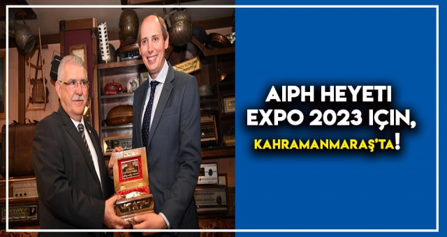 AIPH Heyeti EXPO 2023 için, Kahramanmaraş’ta