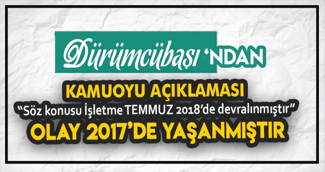 DÜRÜMCÜBAŞI'NDAN AÇIKLAMA !