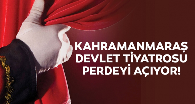 Kahramanmaraş devlet tiyatrosu perdeyi açıyor!