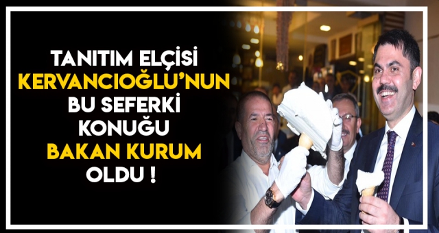 KERVANCIOĞLU BAKAN KURUMU MİSAFİR ETTİ !