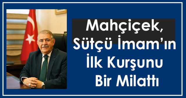 Mahçiçek, Sütçü İmam’ın İlk Kurşunu Bir Milattı