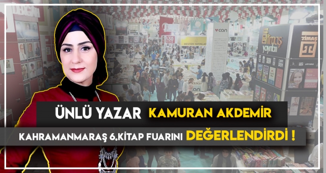 ÜNLÜ YAZAR AKDEMİR 6.KİTAP FUARINI DEĞERLENDİRDİ