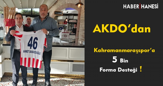AKDO’dan, Kahramanmaraşspor’a Büyük Destek