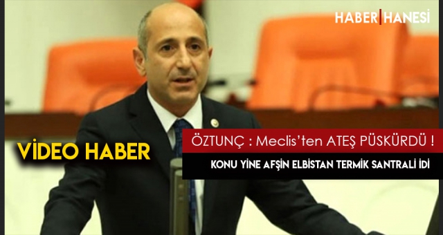 ALİ ÖZTUNÇ MECLİSTEN ATEŞ PÜSKÜRDÜ ! KONU YİNE TERMİK SANTRALLER !