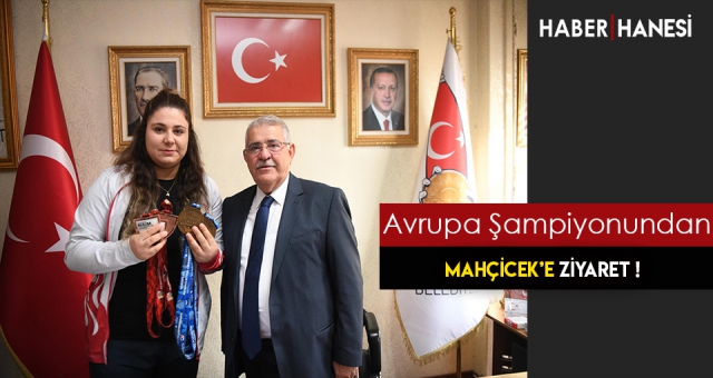 Avrupa Şampiyonu’ndan Başkan Mahçiçek’e Ziyaret