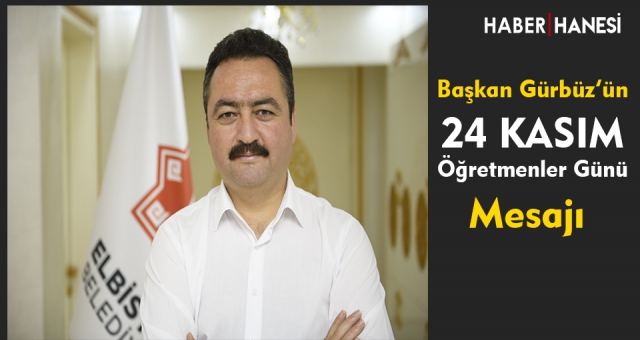 Başkan Gürbüz’den 24 Kasım Öğretmenler Günü Mesajı