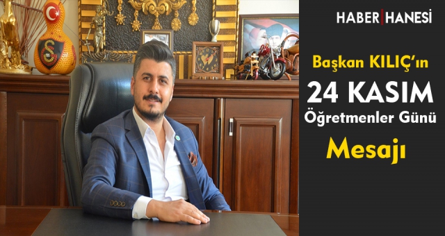 Başkan Kılıç'ın 24 Kasım Öğretmenler Günü Mesajı
