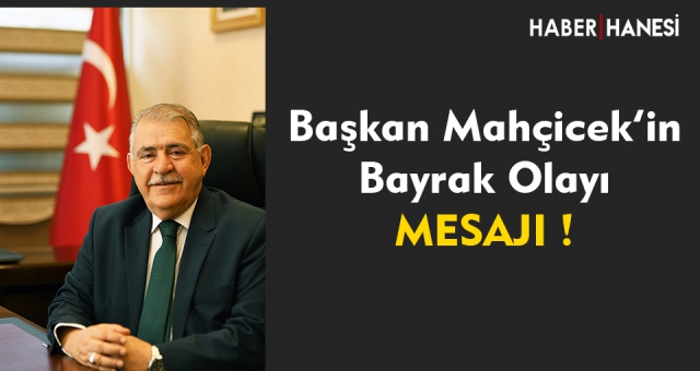 Başkan Mahçiçek, Bayrağımız Ebediyete Kadar Dalgalanacak
