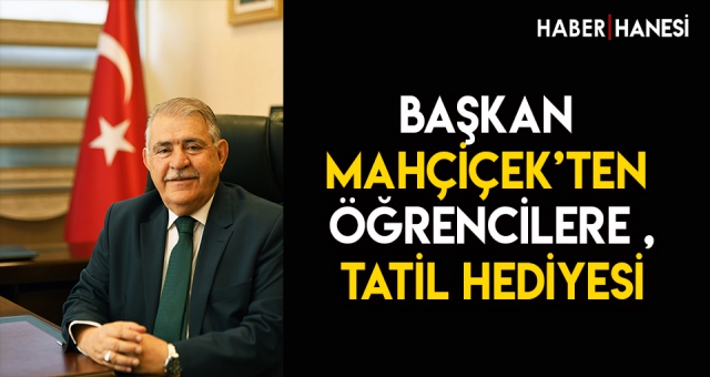 Başkan Mahçiçek’ten Öğrencilere Tatil Hediyesi