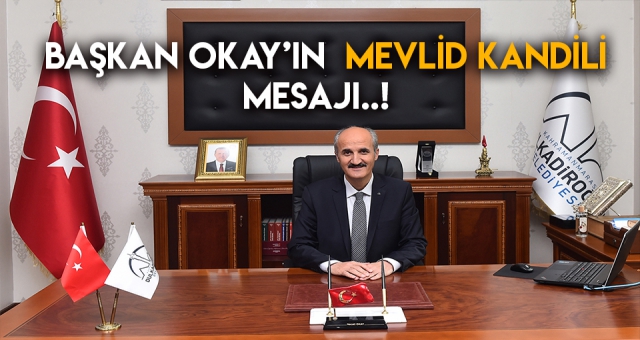 BAŞKAN OKAY’IN MEVLİD KANDİLİ MESAJI