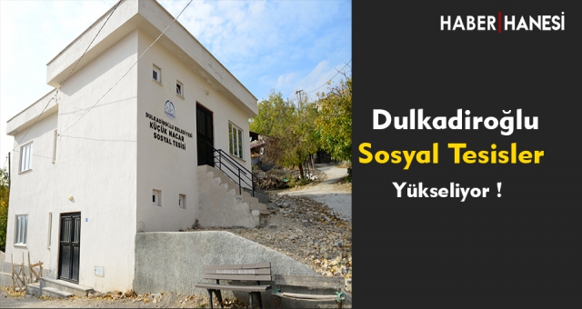DULKADİROĞLU’NDA SOSYAL TESİSLER YÜKSELİYOR