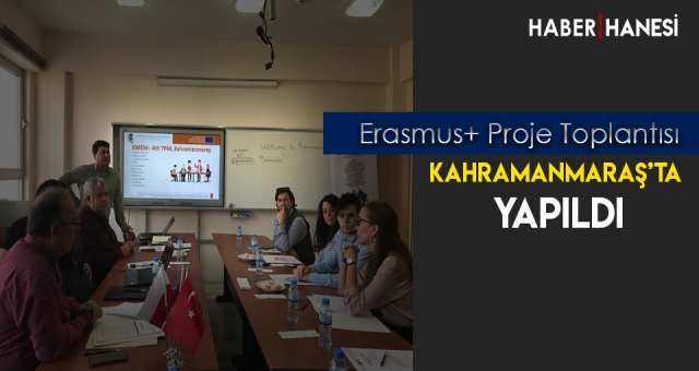 Erasmus+ Proje Toplantısı Kahramanmaraş'ta Yapıldı.