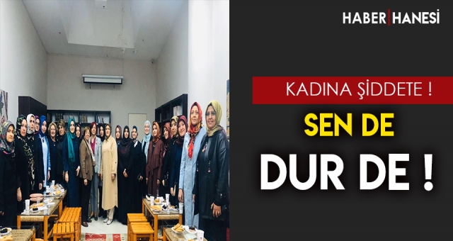 Kadına Şiddete Sen De Dur De!