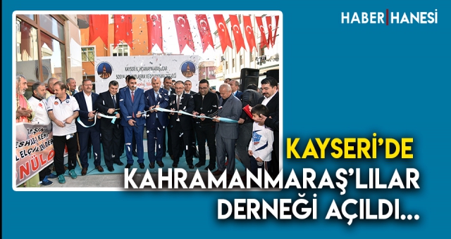 Kayseri'de Kahramanmaraş'lılar Derneği Açıldı