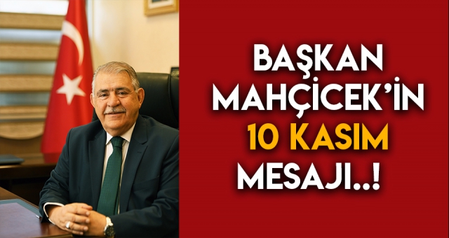 Mahçiçek, Gazi Mustafa Kemal Atatürk’ü Rahmetle Anıyorum
