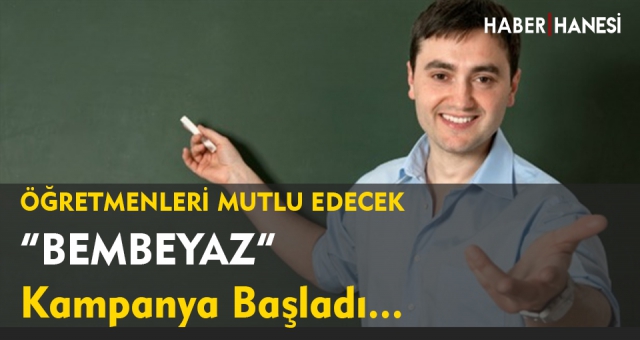 Öğretmenler için " Bembeyaz " Kampanya Başladı