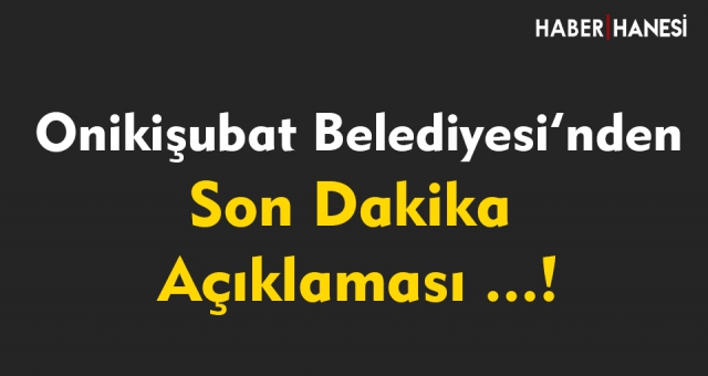 ONİKİŞUBAT BELEDİYESİ KAMUOYU AÇIKLAMASI