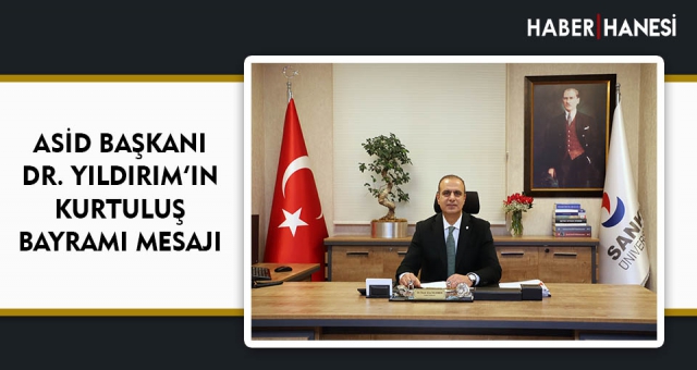 ASİD BAŞKANI DR. YILDIRIM’IN KURTULUŞ BAYRAMI MESAJI