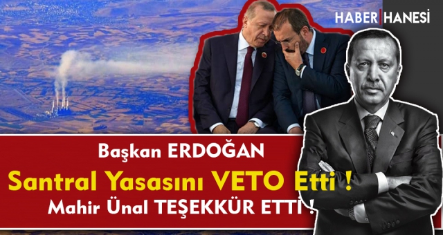Başkan Erdoğan Veto Etti , Ünal Teşekkür Etti !
