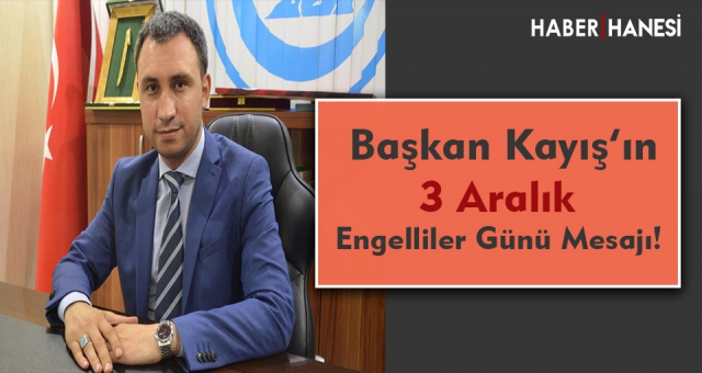 Başkan Kayış'ın 3 Aralık Engelliler Günü Mesajı