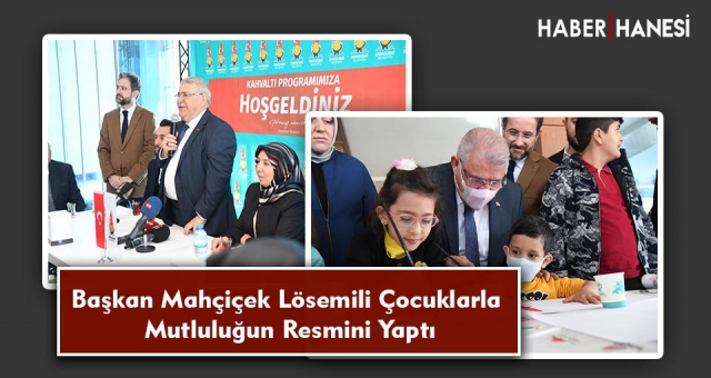 Başkan Mahçiçek Lösemili Çocuklarla Mutluluğun Resmini Yaptı