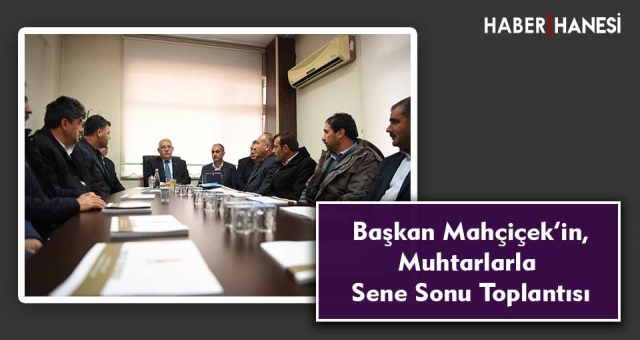Başkan Mahçiçek’in, Muhtarlarla Sene Sonu Toplantısı