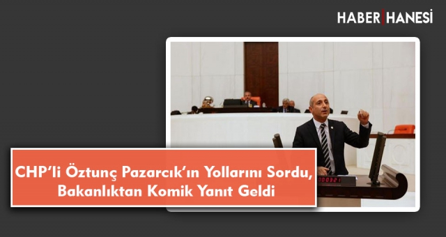 CHP’li Öztunç Pazarcık’ın Yollarını Sordu, Bakanlıktan Komik Yanıt Geldi