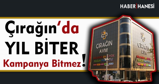 Çırağın Avm'de Yıl Biter Kampanya Bitmez!
