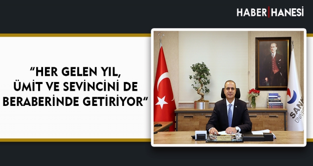 “HER GELEN YIL, ÜMİT VE SEVİNCİNİ DE BERABERİNDE GETİRİYOR”