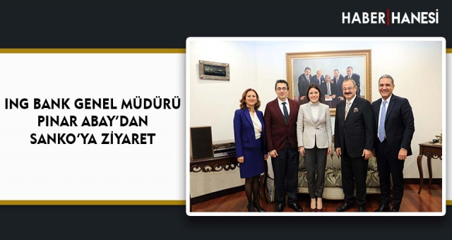 ING BANK GENEL MÜDÜRÜ PINAR ABAY’DAN SANKO’YA ZİYARET