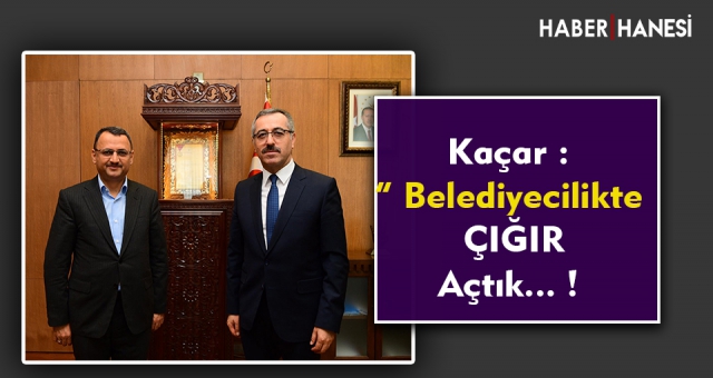 Kaçar: “Belediyecilikte Türkiye’de Çığır Açtık”