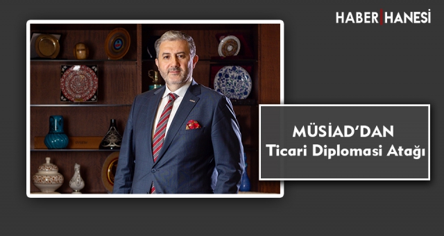 MÜSİAD’DAN Ticari Diplomasi Atağı