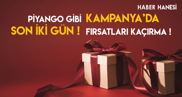 Piyango Gibi Kampanya'da Son 2 Gün ! Fırsatları Kaçırma !